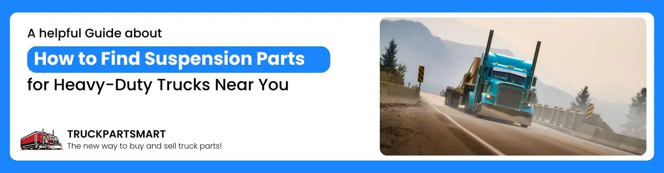 Blue heavy-duty truck driving on a highway in a mountainous area with text about finding suspension parts for heavy-duty trucks.