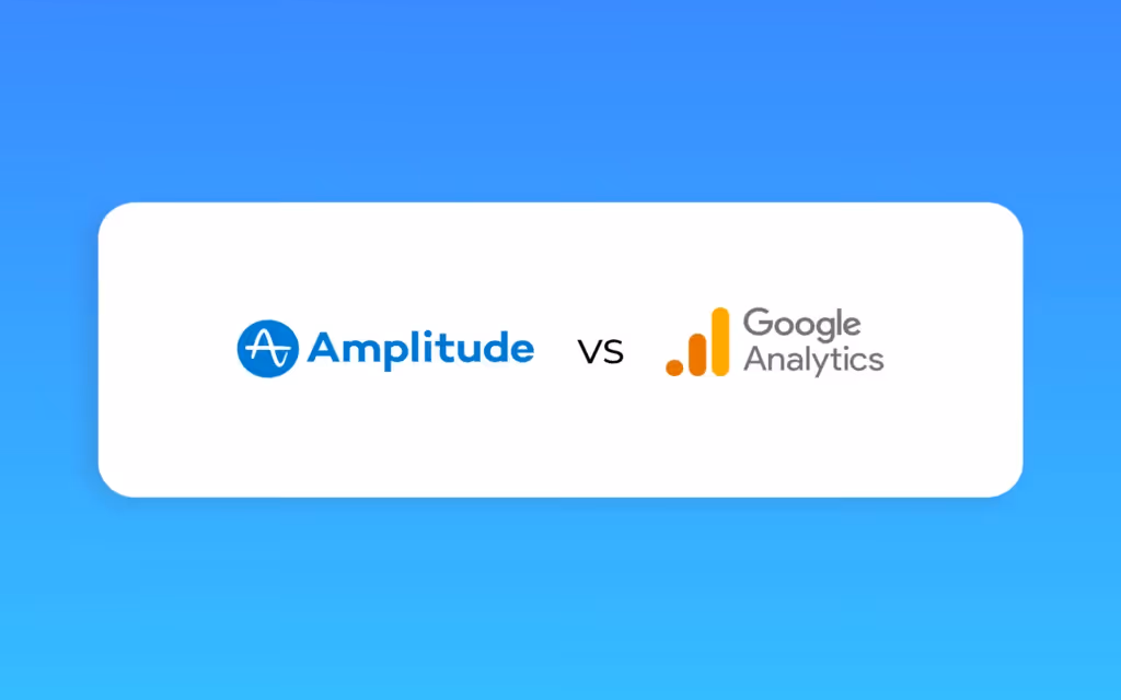 Amplitude vs. Google Analytics: Which One Should Your Business Use?
