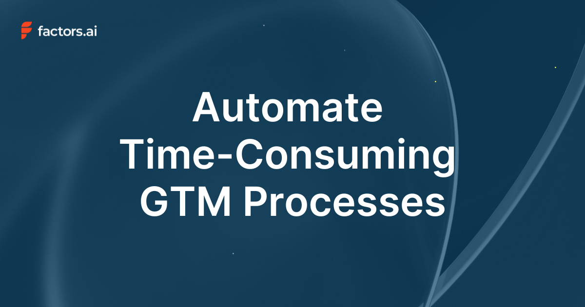 Automate Time-Consuming GTM Processes