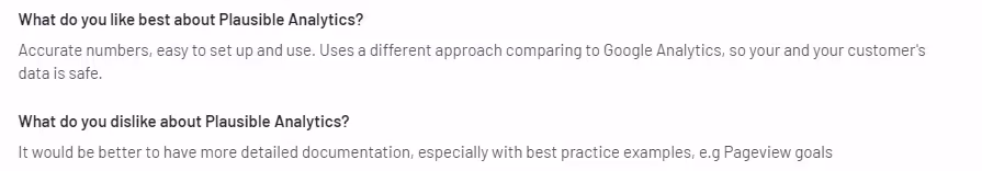 Users reviews of Plausible Analytics though the tool is easy to set up and use it lacks detailed documentation, especially with best practices.