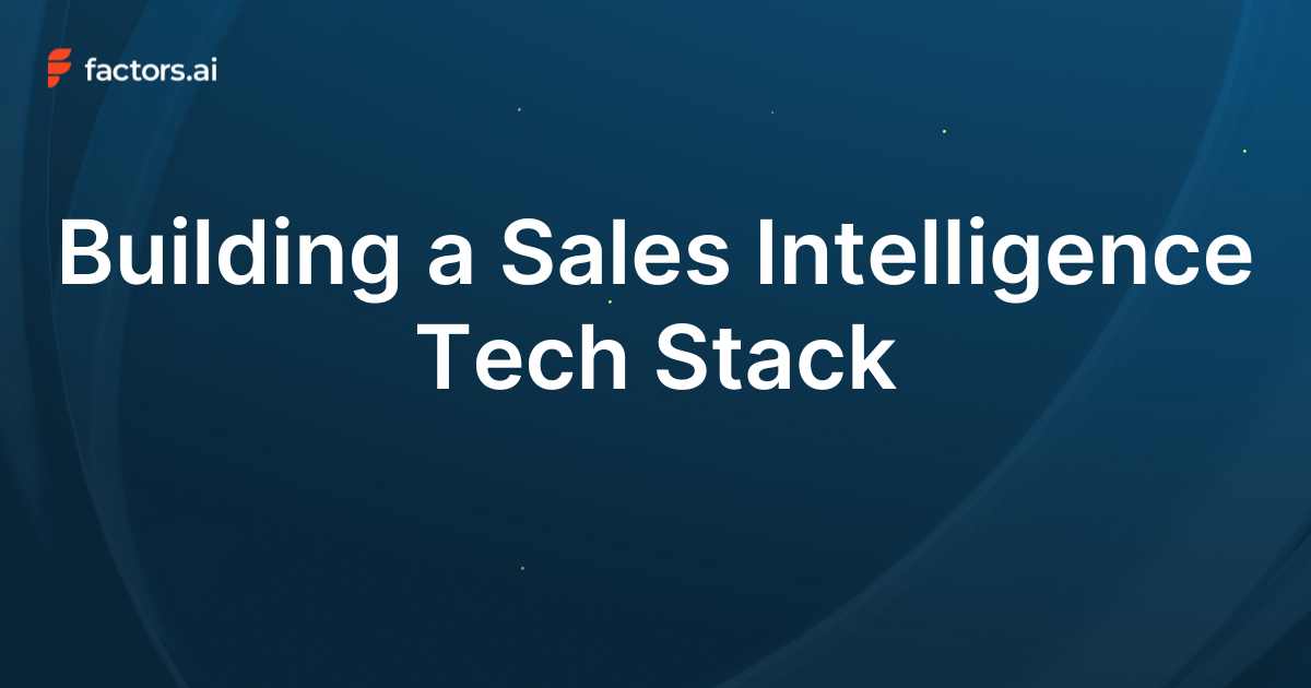 Building a Sales Intelligence Tech Stack: A B2B Guide For 2025