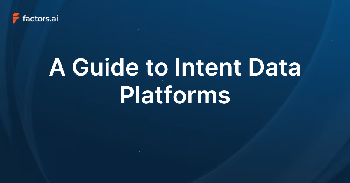 A Guide to Intent Data Platforms: Features, Benefits & Best Tools (2025)