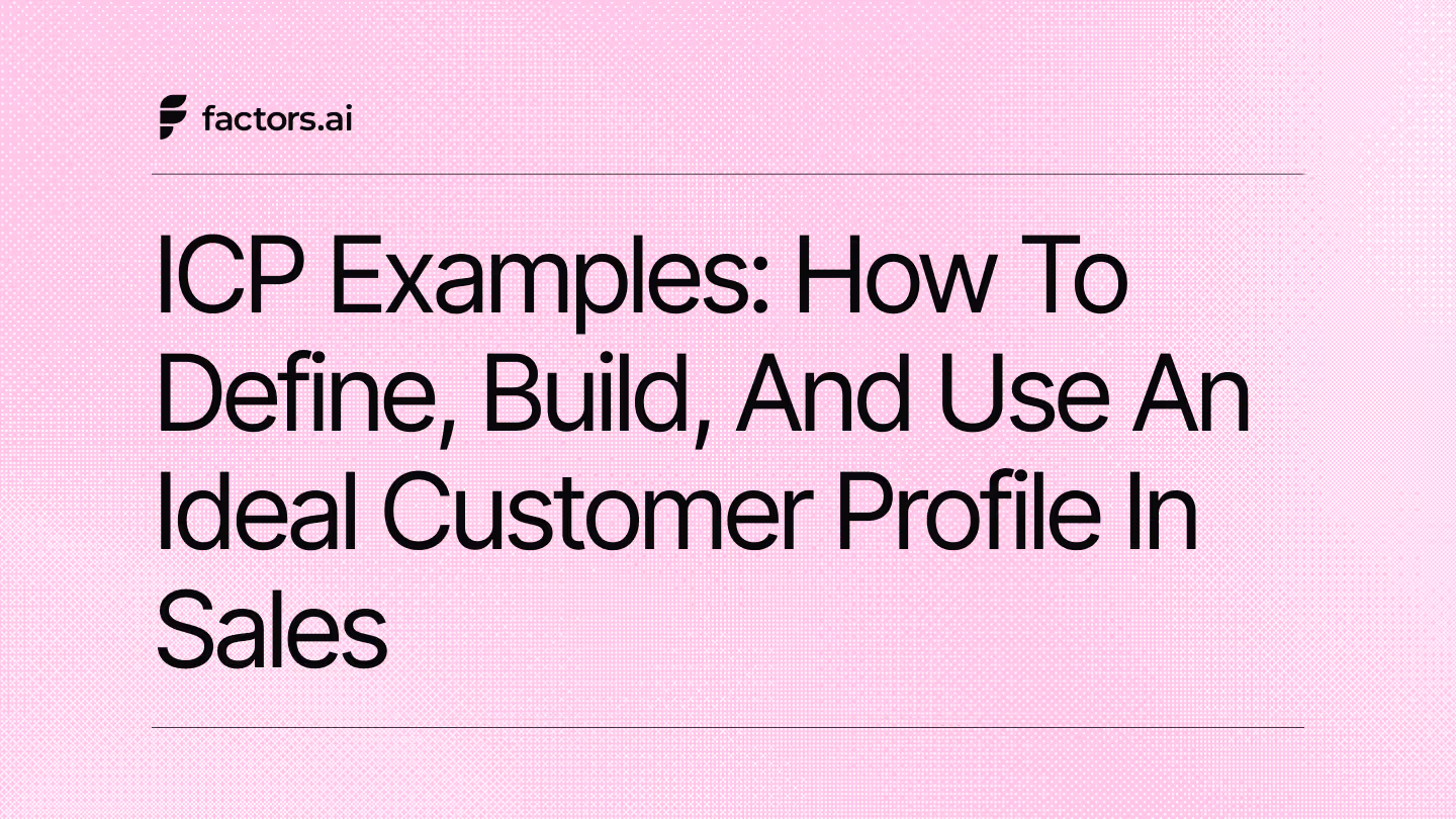 ICP Examples: How to Define, Build, and Use an Ideal Customer Profile in Sales