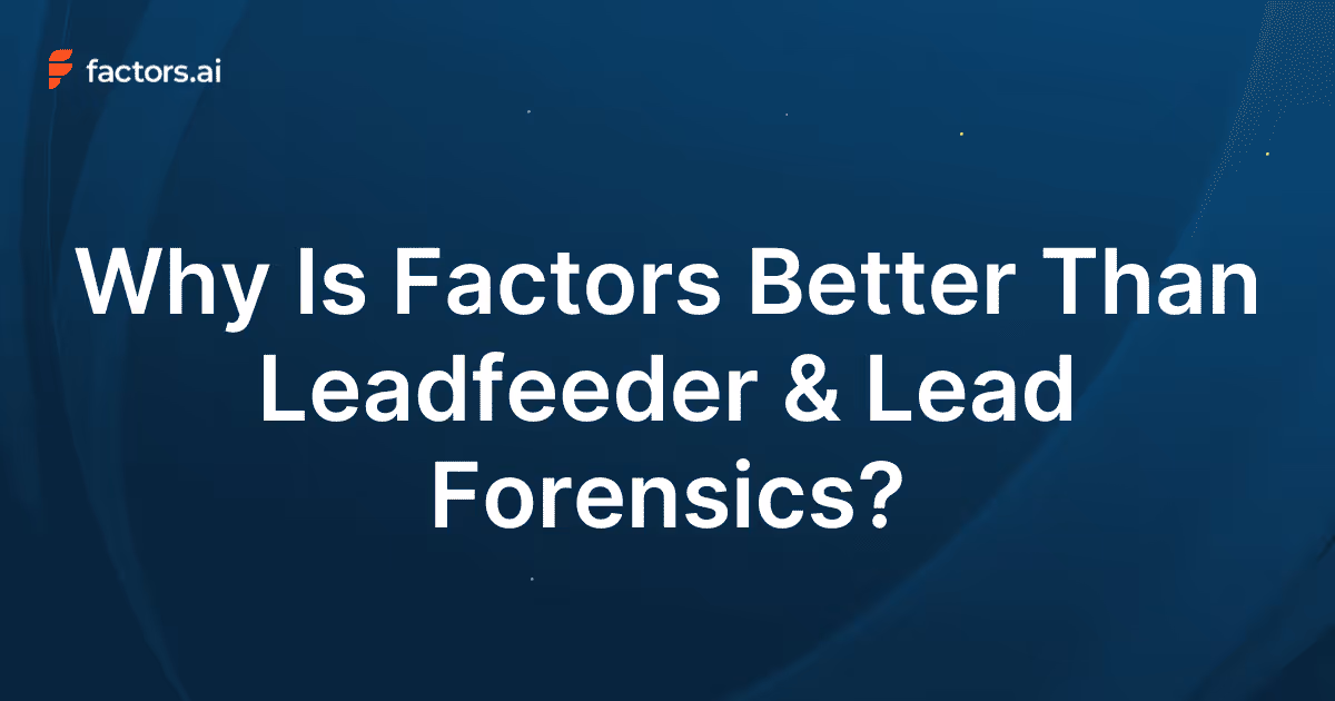 Leadfeeder & Lead Forensics Alternative: How Factors Delivers Better Account Intelligence