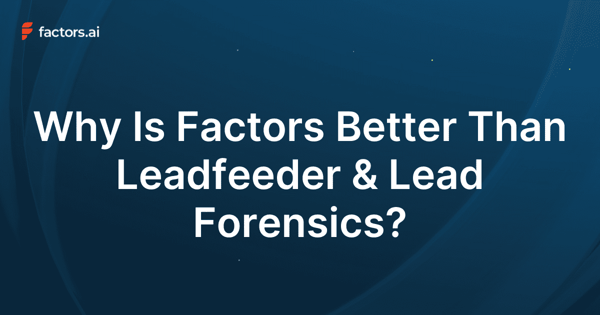 Leadfeeder & Lead Forensics Alternative: How Factors Delivers Better Account Intelligence