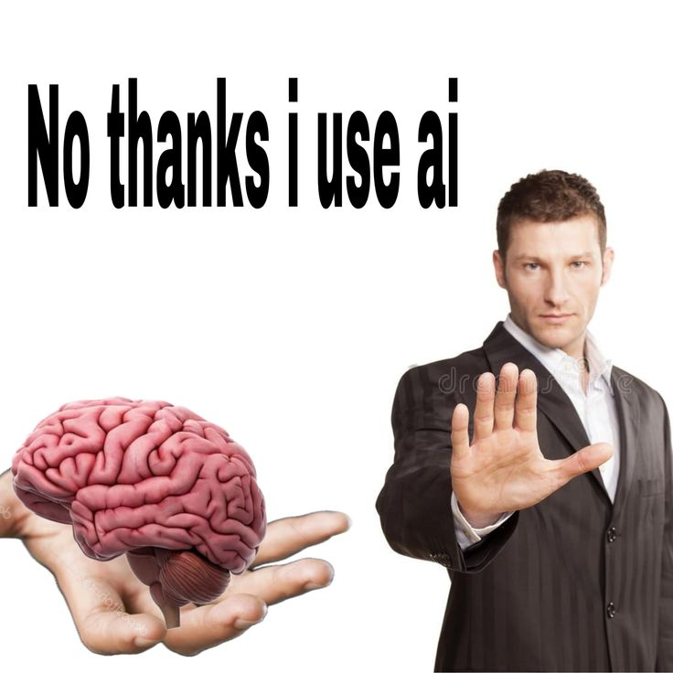 A meme featuring the text “No thanks I use ai” in large black letters on a white background. On the right, a man in a suit holds up his hand in a stop gesture. On the left, a hand offers a realistic illustration of a human brain toward him, implying he is rejecting the brain in favour of AI. The image uses humour to comment on reliance on artificial intelligence.