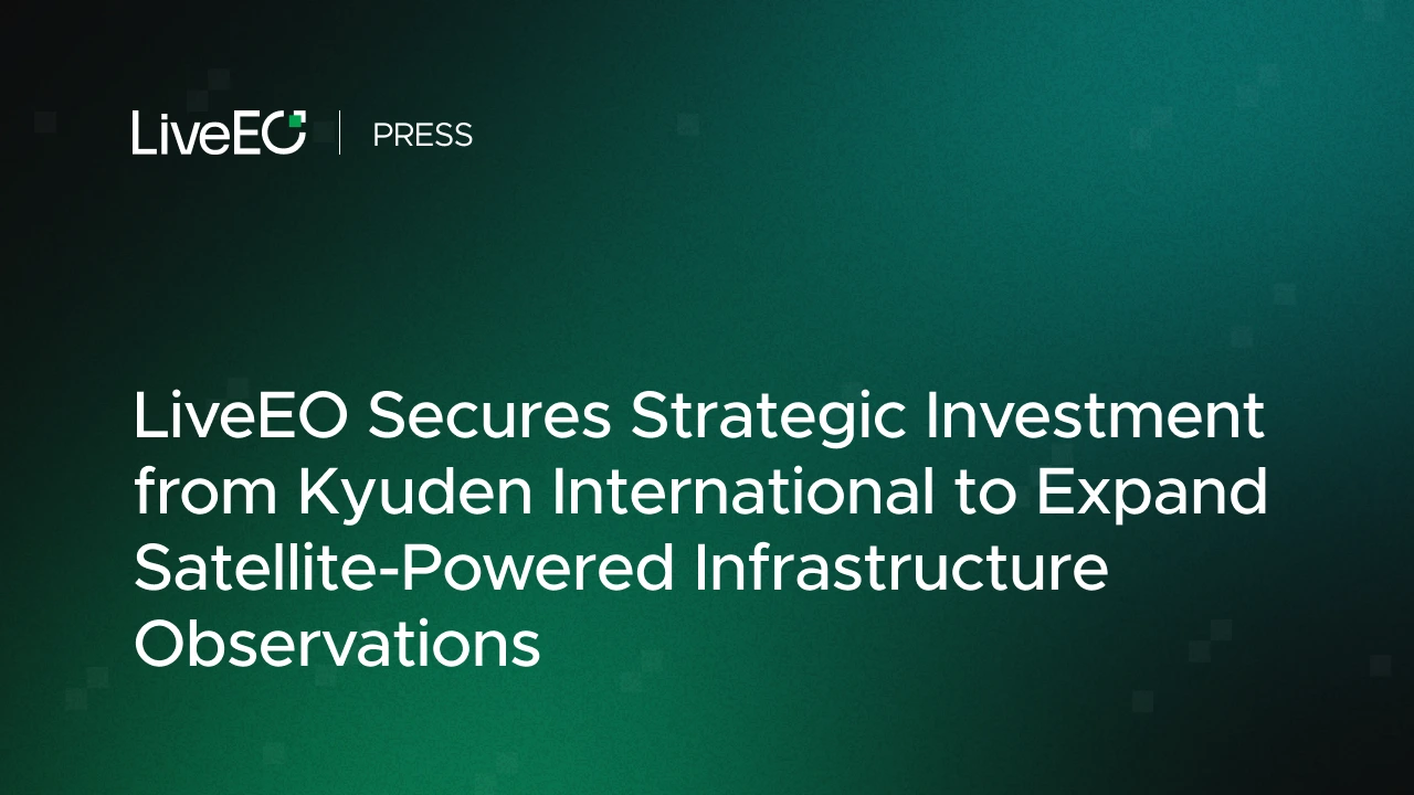 LiveEO Secures Strategic Investment from Kyuden International to Expand Satellite-Powered Infrastructure Observations