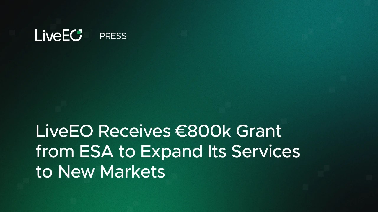 LiveEO receives €800k grant from ESA to expand its services to new markets