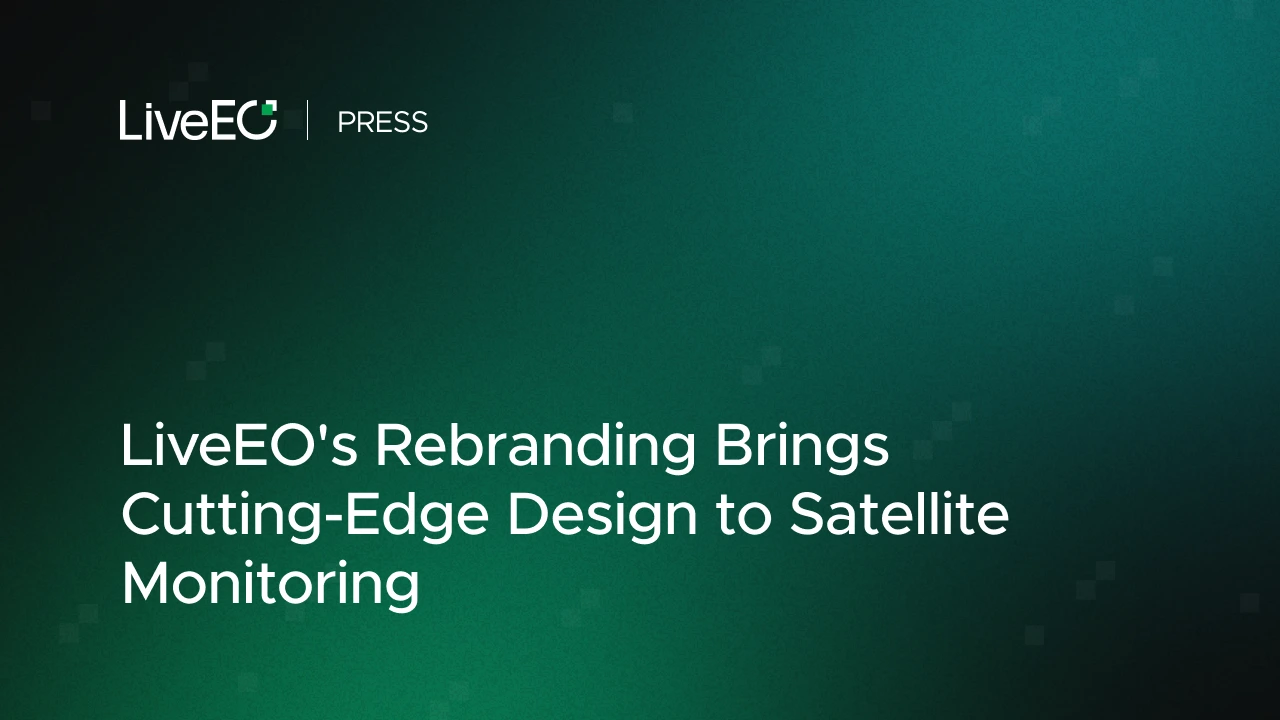 LiveEO's Rebranding Brings Cutting-Edge Design to Satellite Monitoring