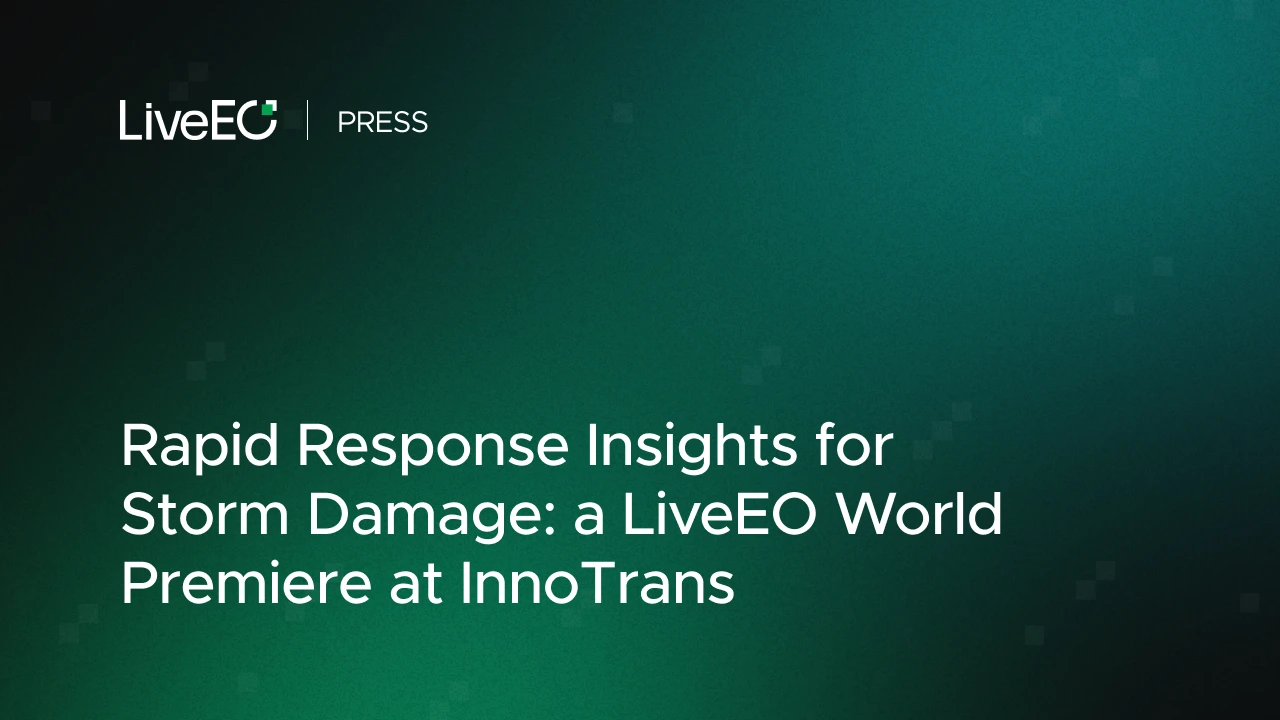 Rapid Response Insights for Storm Damage: a LiveEO World Premiere at InnoTrans