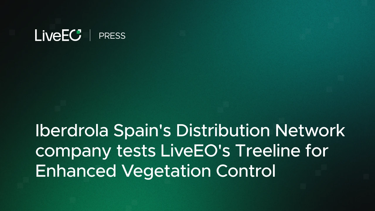 i-DE (Iberdrola Spain's distribution network company) tests LiveEO's Treeline for Enhanced Vegetation Control
