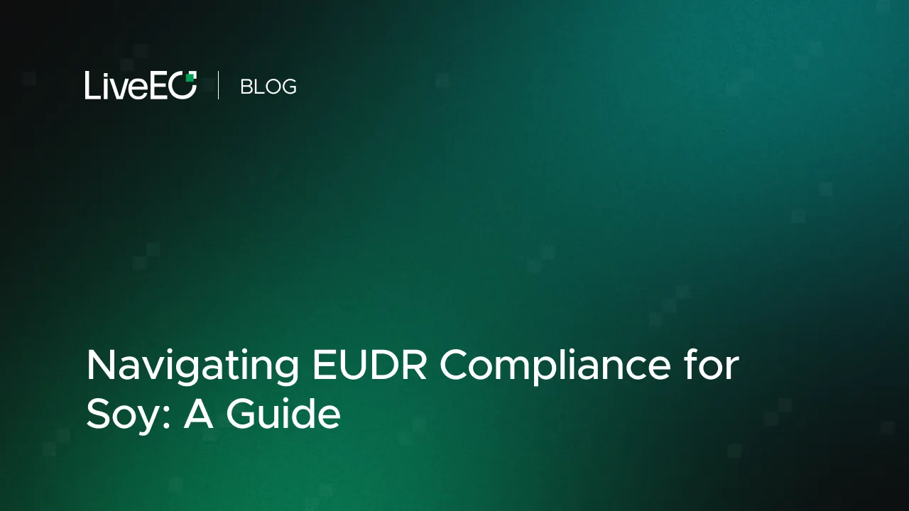 Navigating EUDR Compliance for Soy: A Guide