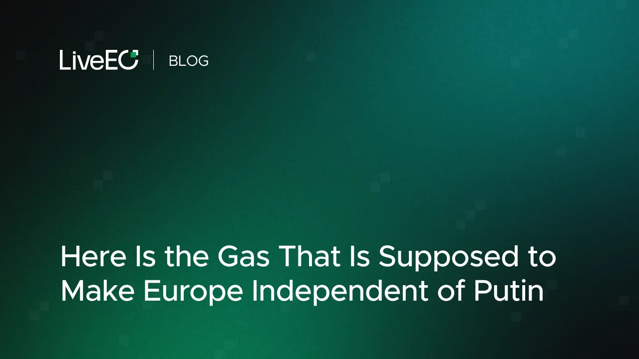Here Is the Gas That Is Supposed to Make Europe Independent of Putin