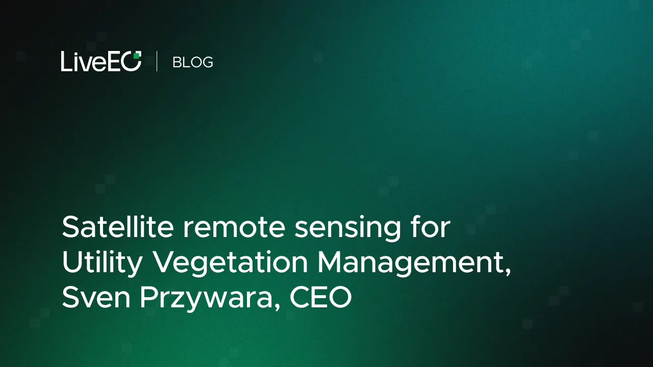 Satellite remote sensing for Utility Vegetation Management, Sven Pryzwara, CEO, LiveEO