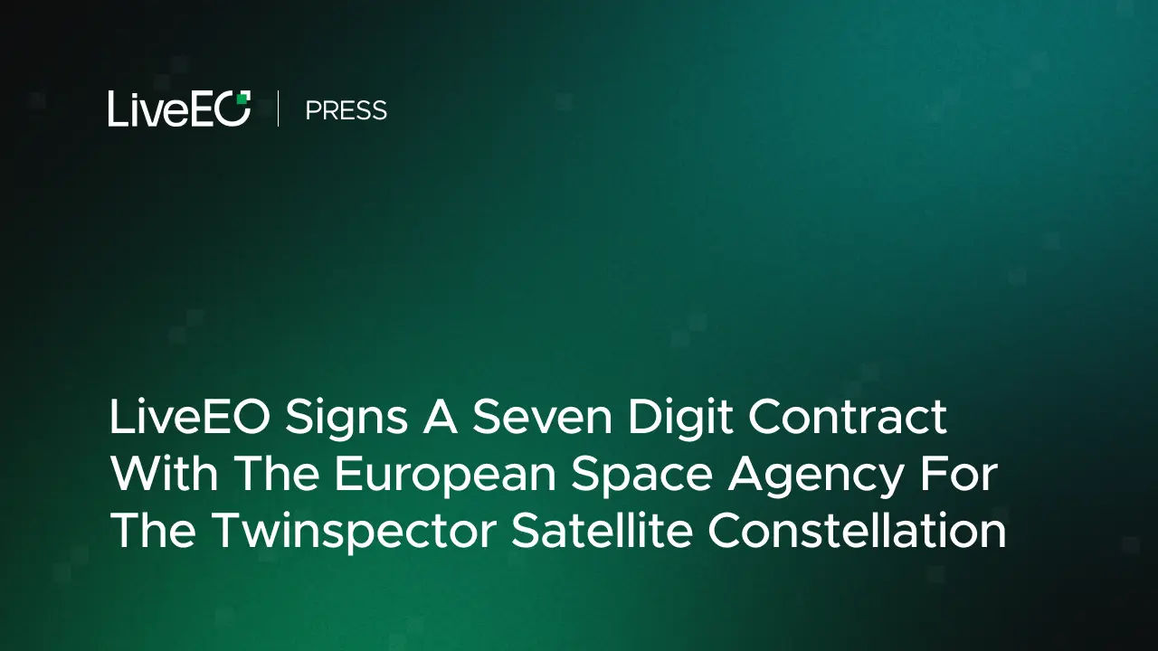 LiveEO Signs A Seven Digit Contract With The European Space Agency For The Twinspector Satellite Constellation
