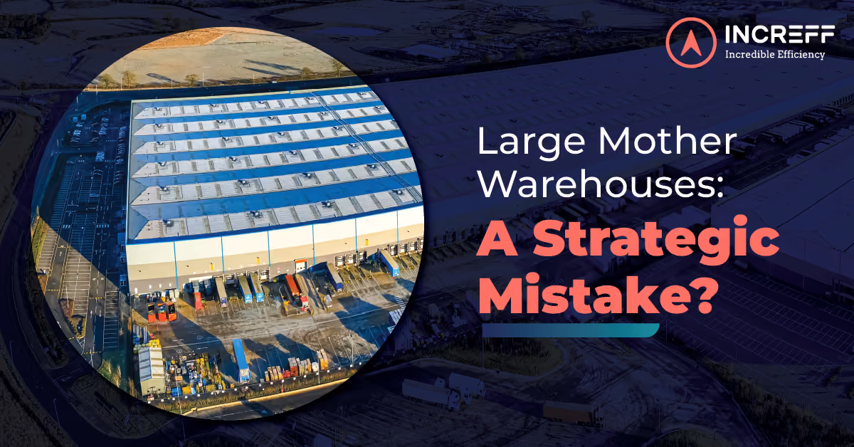 Why Large “Mother Warehouses” Are Becoming a Strategic Mistake