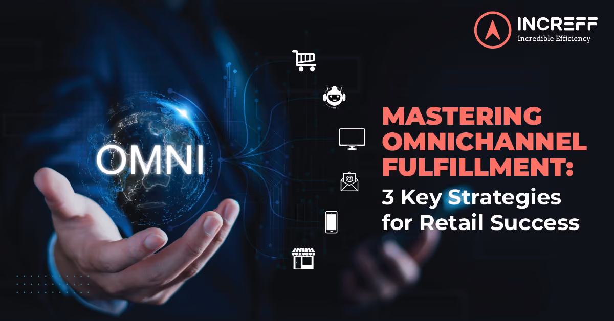 Mastering Omnichannel Retail Order Fulfillment: 3 Key Strategies for Retail Success