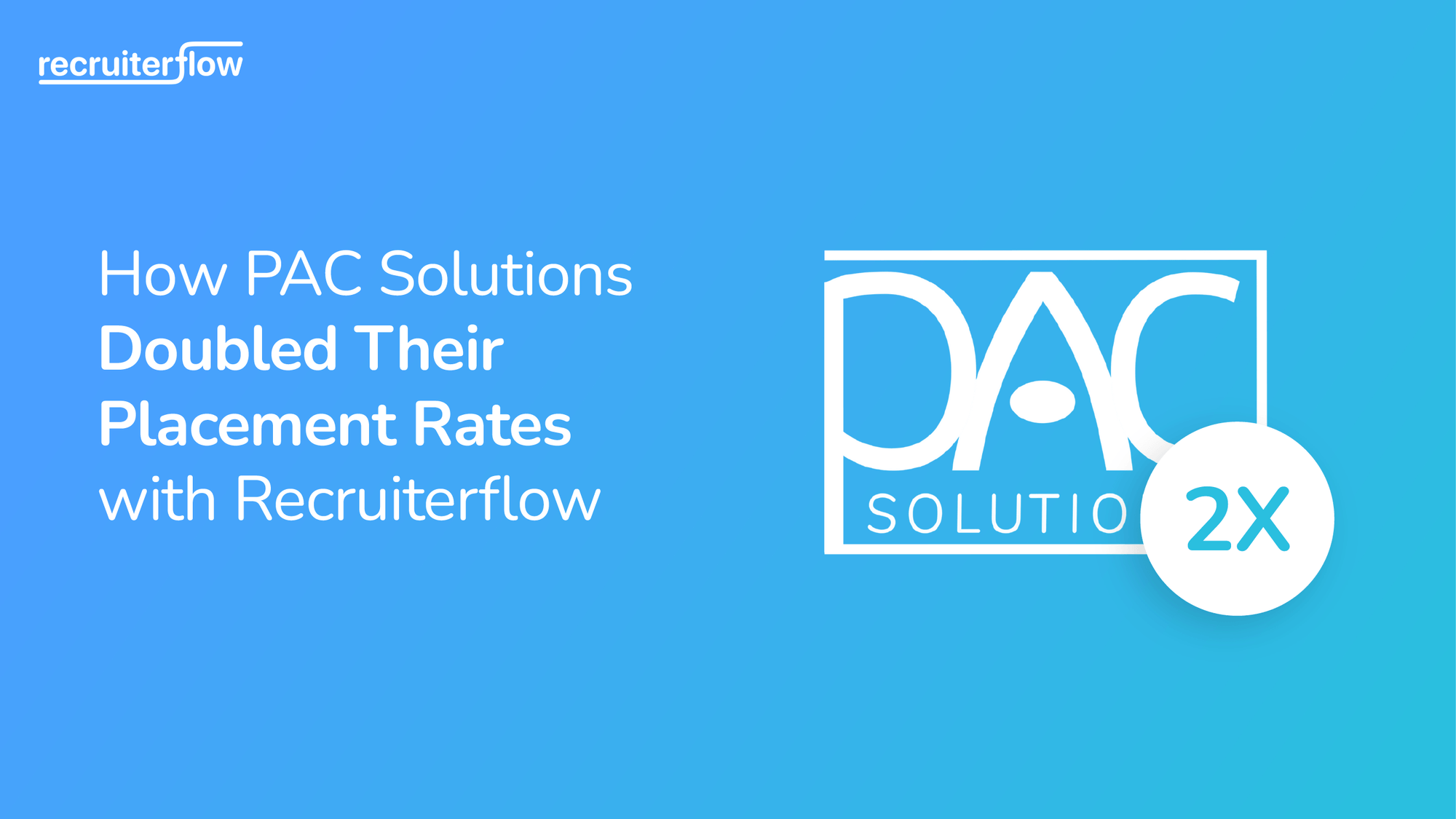How PAC Solutions Doubled Their Placements with Recruiterflow