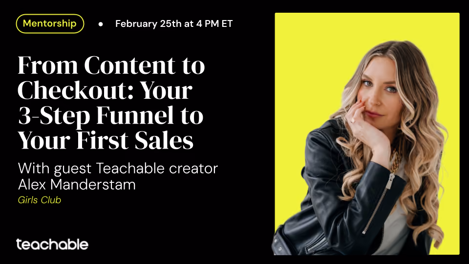 Event titled From Content to Checkout with guest Alex Manderstam, mentorship on Feb 25 at 4 PM ET, Teachable logo below.