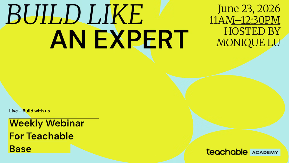 Build like an expert weekly webinar for Teachable Base, June 23, 2026, hosted by Monique Lu.