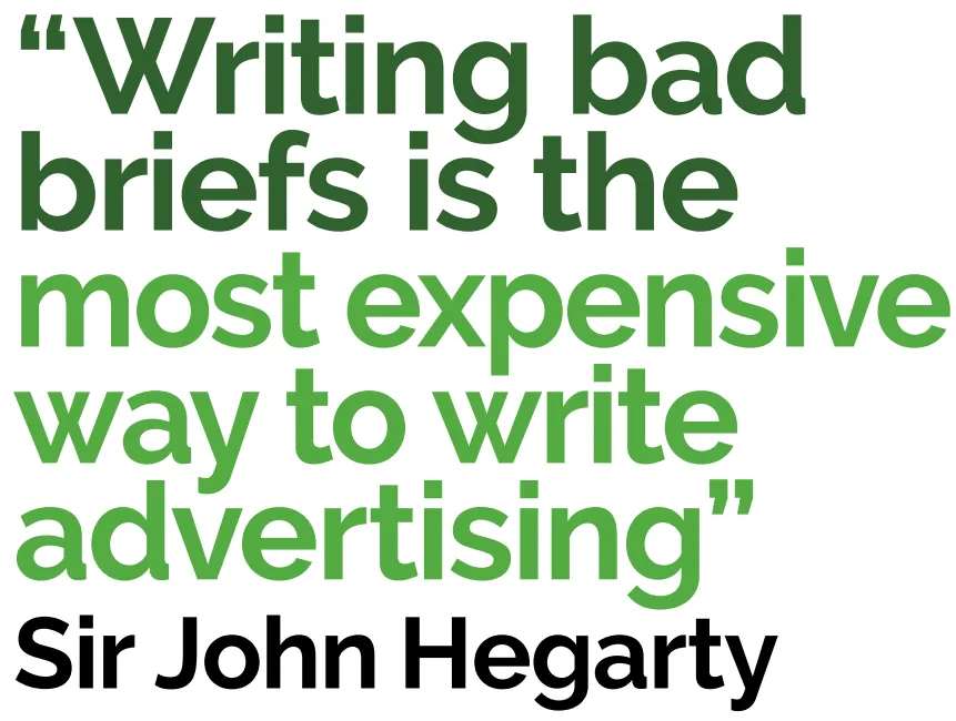 “Writing bad briefs is the most expensive way to write advertising.”
