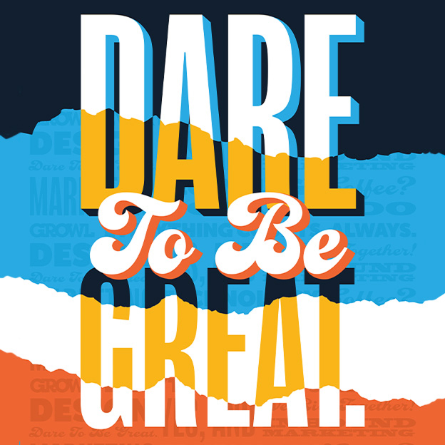 Bold typographic design with the phrase 'DARE To Be GREAT.' in white, orange, and blue layered on a blue, white, and orange torn-paper background.