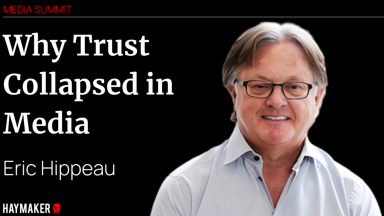 Why Trust Collapsed in Media, and What Comes After, with Eric Hippeau