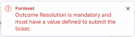 Error message stating Outcome Resolution is mandatory and must have a value defined to submit the ticket.