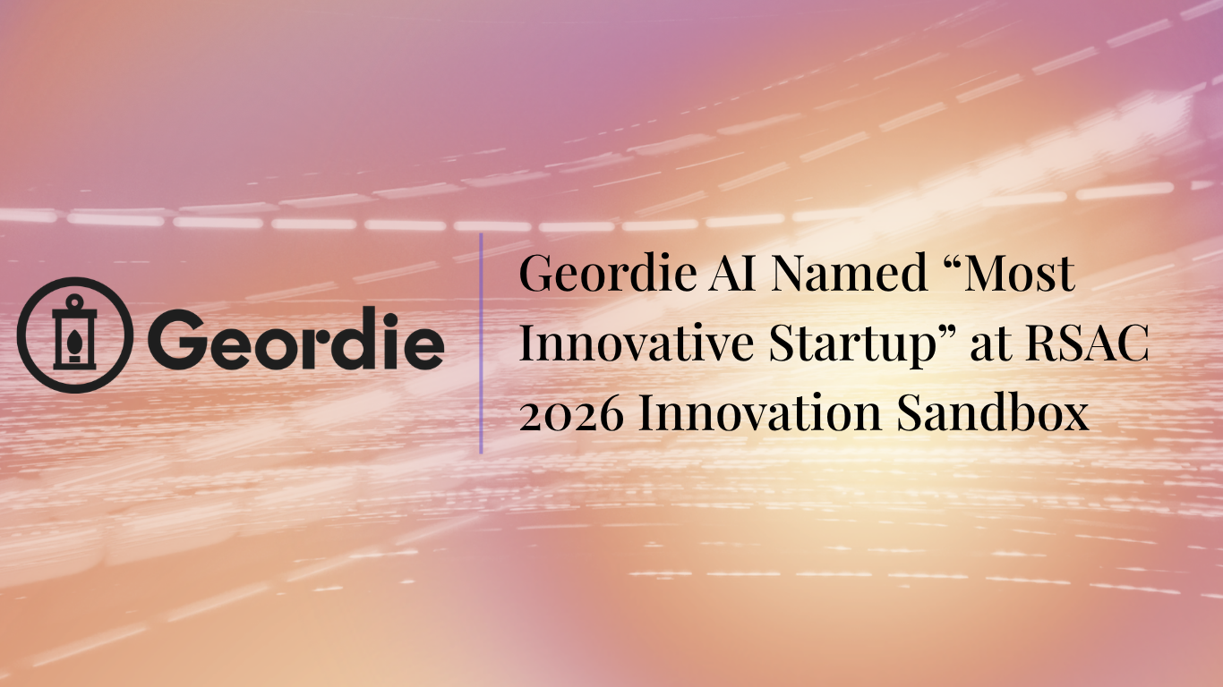 Geordie AI Named “Most Innovative Startup” at RSAC 2026 Innovation Sandbox