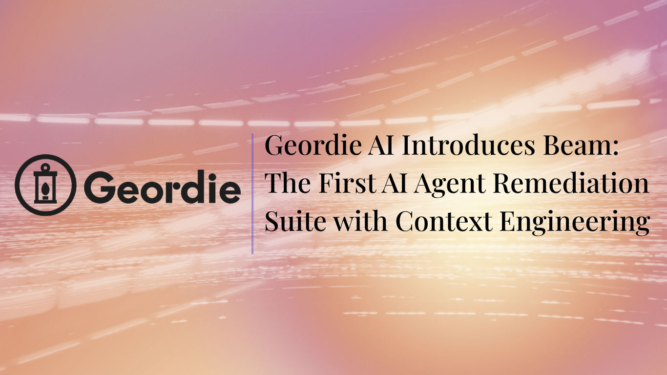 Geordie AI Introduces Beam: The First AI Agent Remediation Suite with Context Engineering