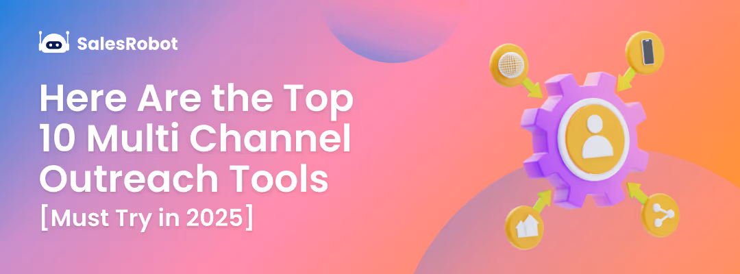 Here Are the Top 10 Multi Channel Outreach Tools(Must Try in 2025)