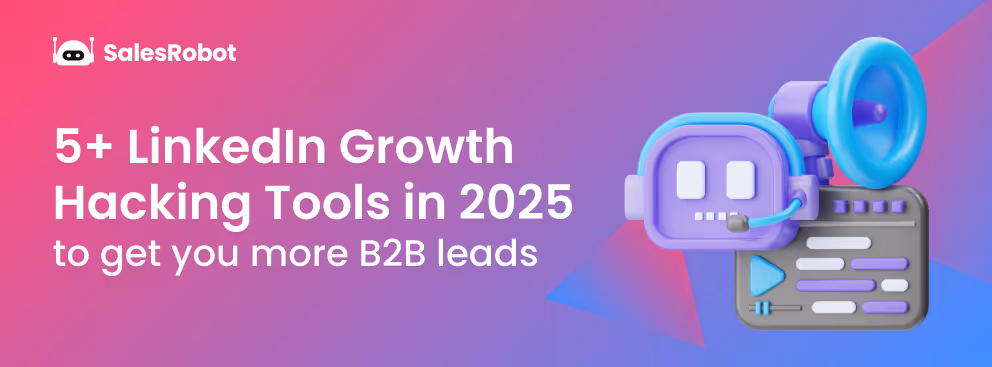 5+ LinkedIn Growth Hacking Tools in 2025 to get you more B2B leads