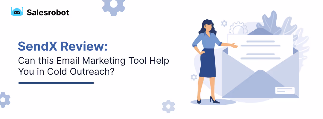 SendX Review: Can this Email Marketing Tool Help You in Cold Outreach?
