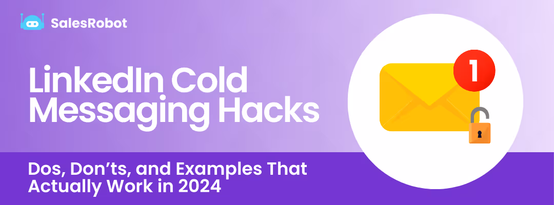 LinkedIn Cold Messaging Hacks: Dos, Don’ts, and Examples That Actually Work in 2024