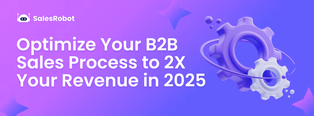 Optimize Your B2B Sales Process to 2X Your Revenue in 2025