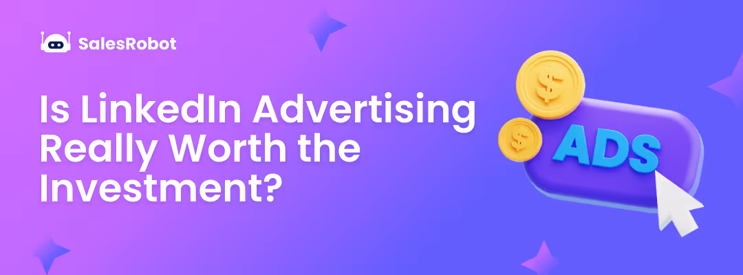 Is LinkedIn Advertising Really Worth the Investment?