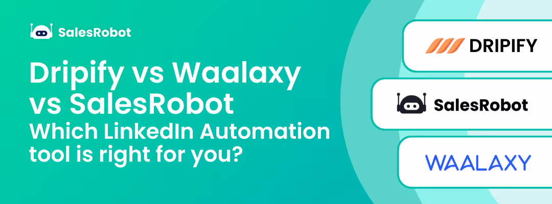 Dripify vs Waalaxy vs SalesRobot: Which LinkedIn Automation tool is right for you?  (April 2025)
