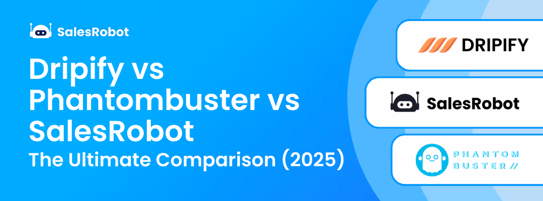 Dripify vs Phantombuster vs SalesRobot: The Ultimate Comparison (2025)