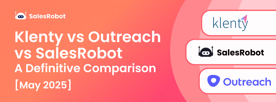 Klenty vs Outreach vs SalesRobot: A Definitive Comparison (May 2025)