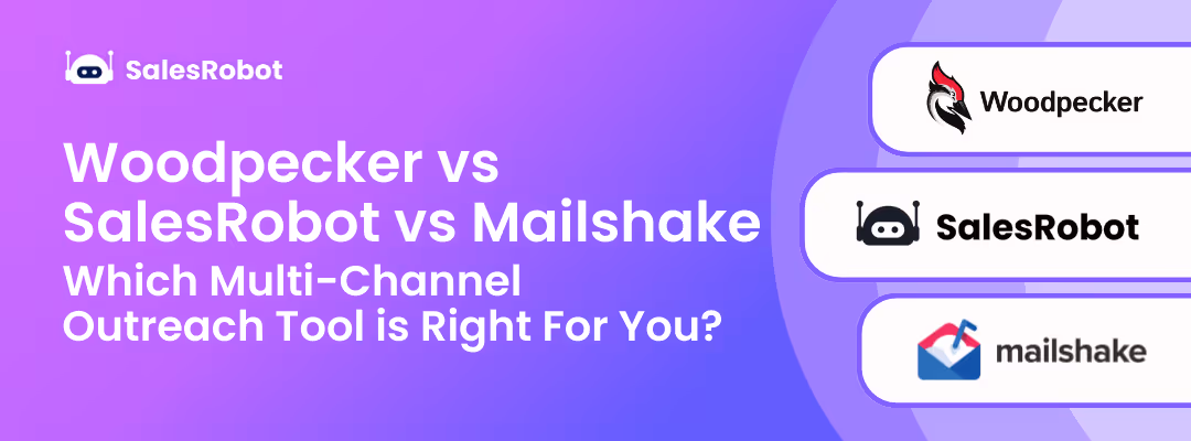 Mailshake vs Woodpecker vs SalesRobot: Which Multi-Channel Outreach Tool is Right For You?