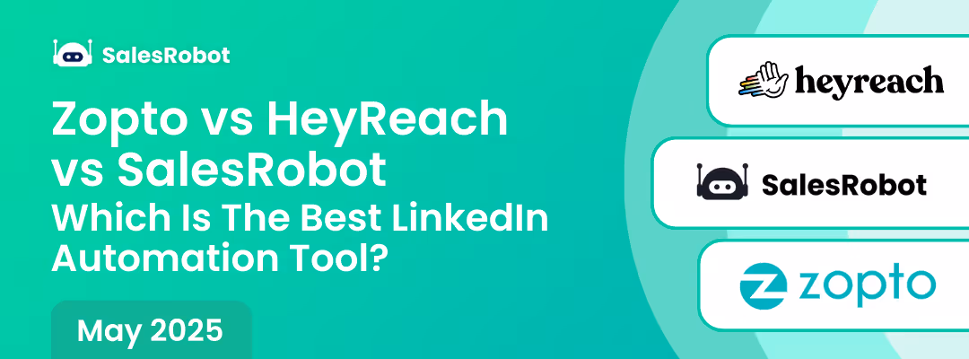 Zopto vs HeyReach vs SalesRobot: Which Is The Best LinkedIn Automation Tool? [May 2025]
