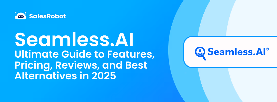 Seamless.AI in 2025: Ultimate Guide to Features, Pricing, Reviews, and Best Alternatives