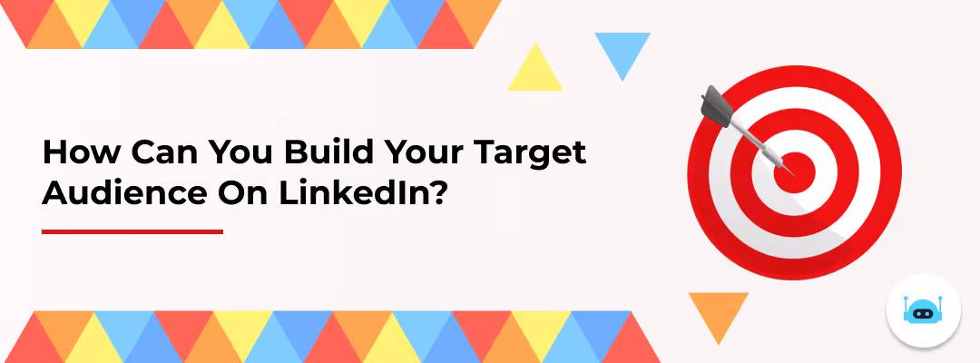How can you build your target audience on LinkedIn? Step-by-Step Guide
