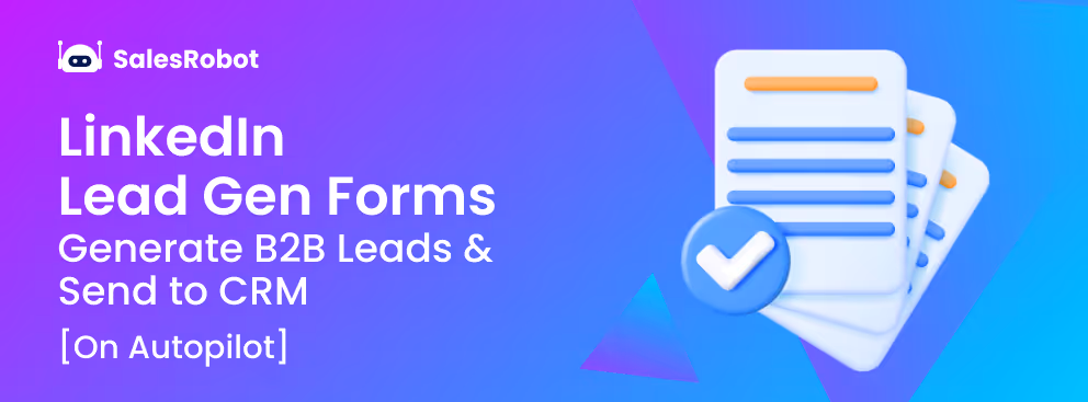 LinkedIn Lead Gen Forms: Generate B2B Leads & Send to CRM [on Autopilot]
