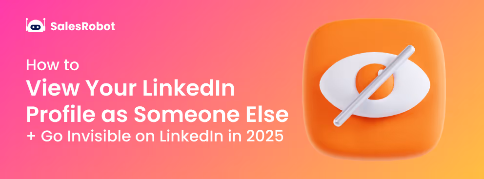 How to View Your LinkedIn Profile as Someone Else + Go Invisible on LinkedIn in 2025