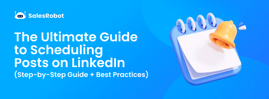 The Ultimate Guide to Scheduling Posts on LinkedIn (Step-by-Step Guide + Best Practices)