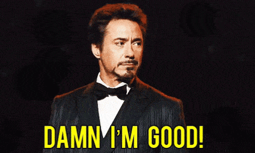 Robert Downey Jr. saying "damn i'm good"