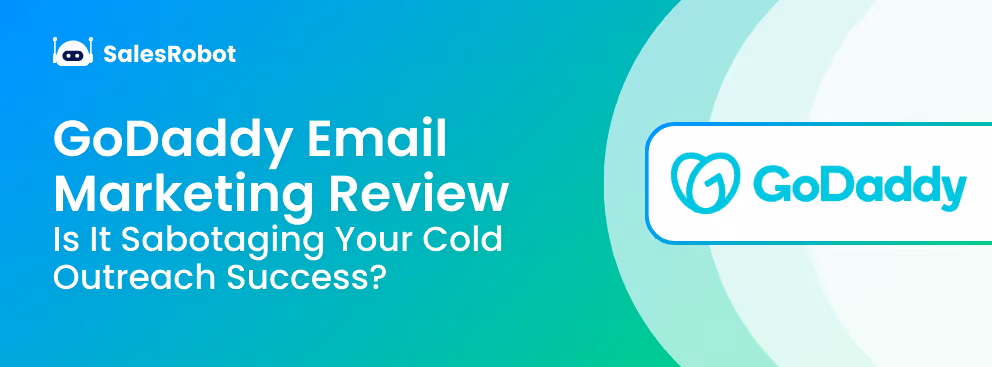 GoDaddy Email Marketing Review: Is It Sabotaging Your Cold Outreach Success?