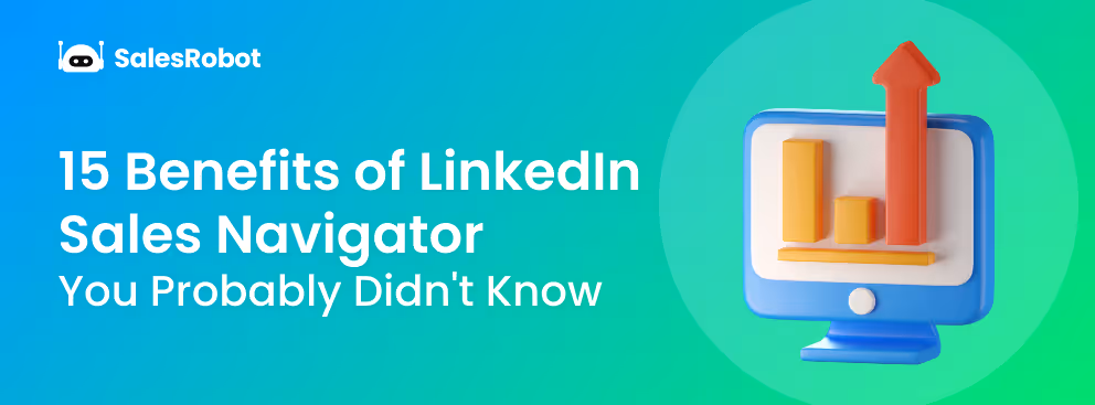 15 Benefits of LinkedIn Sales Navigator You Probably Didn't Know