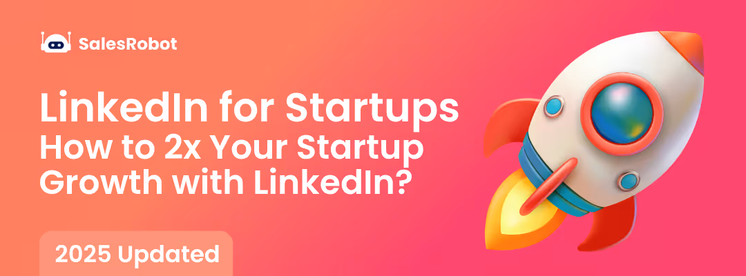 LinkedIn for Startups: How to 2x Your Startup Growth with LinkedIn in 2025